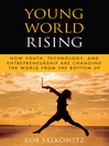 Young World Rising (eBook): How Youth Technology and Entrepreneurship are Changing the World from the Bottom Up